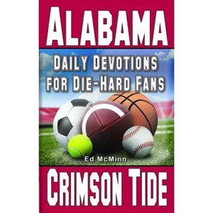 Daily Devotions for Die-Hard Fans Alabama Crimson Tide - by  Ed McMinn (Paperback) - 1 of 1