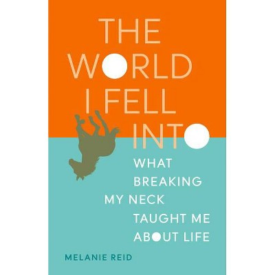 The World I Fell Into - by  Melanie Reid (Paperback)