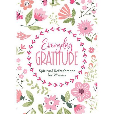 Everyday Gratitude - (Spiritual Refreshment for Women) by  Rebecca Currington (Paperback)