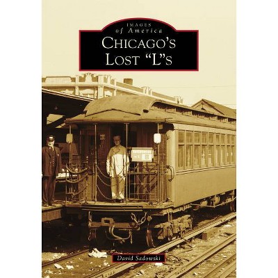 Chicago's Lost Ls - (Images of America) by David Sadowski (Paperback)