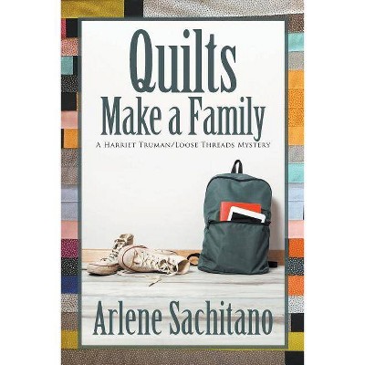 Quilts Make a Family - (Harriet Truman/Loose Threads Mystery) by  Arlene Sachitano (Paperback)