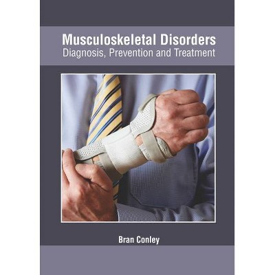 Musculoskeletal Disorders: Diagnosis, Prevention and Treatment - by  Bran Conley (Hardcover)