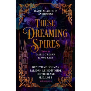These Dreaming Spires: A Dark Academia Anthology - (Hardcover) - 1 of 1
