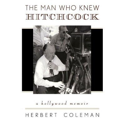 The Man Who Knew Hitchcock - (Filmmakers) by  Herbert Coleman (Paperback)