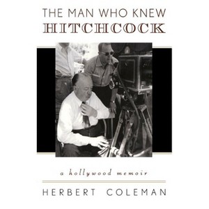 Man Who Knew Hitchcock - (Filmmakers) by  Herbert Coleman (Paperback) - 1 of 1