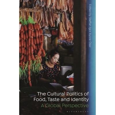 The Cultural Politics of Food, Taste, and Identity - by  Steffan Igor Ayora-Diaz (Hardcover)