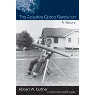 The Adaptive Optics Revolution - by  Robert W Duffner (Hardcover)
