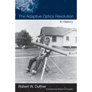 The Adaptive Optics Revolution - by  Robert W Duffner (Hardcover) - 1 of 1