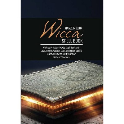 Wicca Spell Book - by  Gaia J Mellor (Paperback)