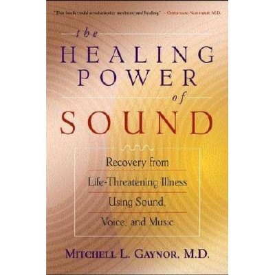 The Healing Power of Sound - by  Mitchell L Gaynor (Paperback)