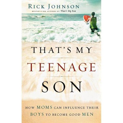 That's My Teenage Son - by  Rick Johnson (Paperback)