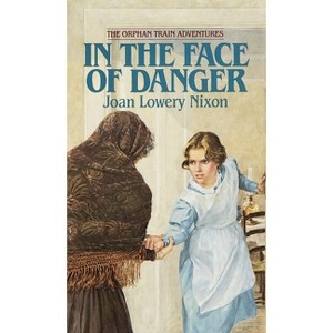 In The Face of Danger - (Orphan Train Adventures) by  Joan Lowery Nixon (Paperback) - 1 of 1