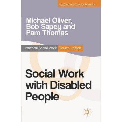 Social Work with Disabled People - (Practical Social Work) 4th Edition by  Michael Oliver & Bob Sapey & Pam Thomas (Paperback)