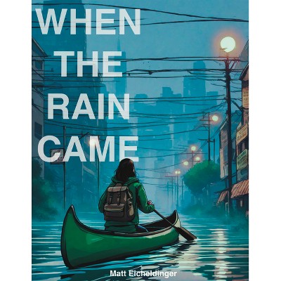 When the Rain Came - by Matthew Eicheldinger