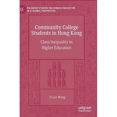 Community College Students in Hong Kong - (Palgrave Studies on Chinese Education in a Global Perspectiv) by  Yi-Lee Wong (Hardcover)