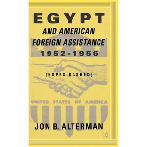 Egypt and American Foreign Assistance 1952-1956 - by  J Alterman (Hardcover) - 1 of 1