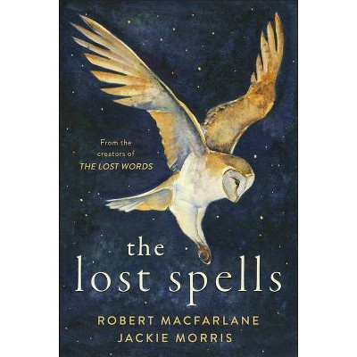 The Lost Spells - by  Robert MacFarlane (Hardcover)