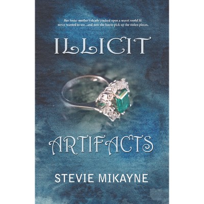 Illicit Artifacts - by  Stevie Mikayne (Paperback)