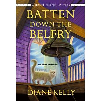 Batten Down the Belfry - (House-Flipper Mystery) by  Diane Kelly (Paperback)