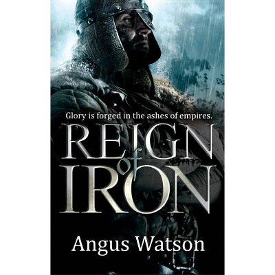 Reign of Iron - (Iron Age) by  Angus Watson (Paperback)