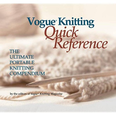 Vogue(r) Knitting Quick Reference - (Vogue Knitting) by  Vogue Knitting Magazine (Paperback)