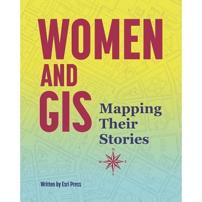 Women and GIS - by  ESRI Press (Paperback)