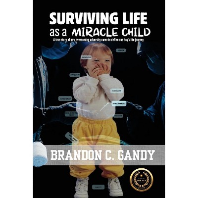 Surviving Life as a Miracle Child - by  Brandon C Gandy (Paperback)