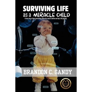 Surviving Life as a Miracle Child - by  Brandon C Gandy (Paperback) - 1 of 1