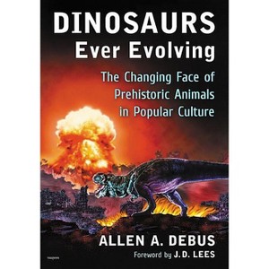 Dinosaurs Ever Evolving - by  Allen a Debus (Paperback) - 1 of 1