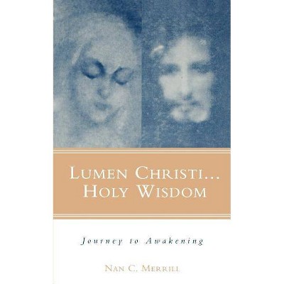 Lumen Christi...Holy Wisdom - by  Nan C Merrill (Paperback)