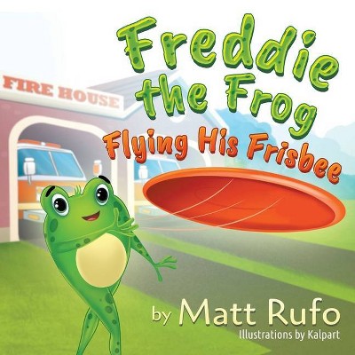 Freddie the Frog Flying His Frisbee - by  Matthew Rufo (Paperback)