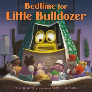 Bedtime for Little Bulldozer - by  Elise Broach (Paperback) - 1 of 1
