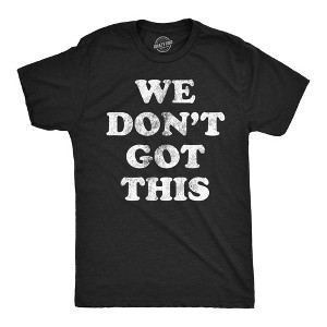 Mens Funny T Shirts We Dont Got This Sarcastic Graphic Novelty Tee For Men - Crazy Dog Men's T Shirt - 1 of 4