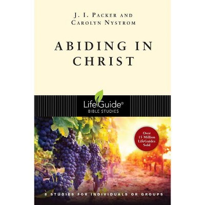 Abiding in Christ - (Lifeguide Bible Studies) by  J I Packer & Carolyn Nystrom (Paperback)