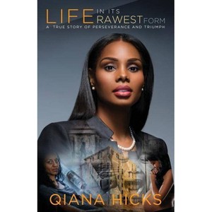 Life In Its Rawest Form - by  Qiana S Hicks (Paperback) - 1 of 1