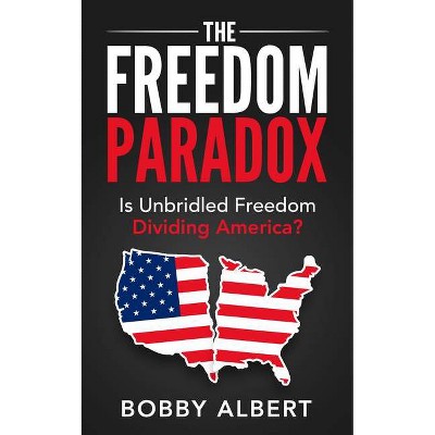 The Freedom Paradox - by  Bobby Albert (Paperback)