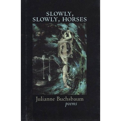 Slowly, Slowly, Horses - by  Julianne Buchsbaum (Paperback)