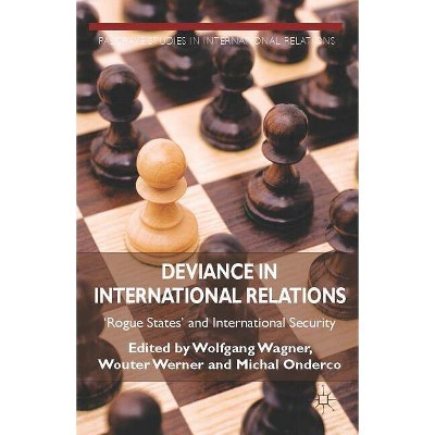 Deviance in International Relations - (Palgrave Studies in International Relations) by  W Wagner & W Werner & M Onderco (Hardcover)