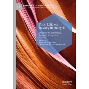 Race, Religion, Royalty in Malaysia - (Postdisciplinary Studies in Discourse) by  Kumaran Rajandran & Siti Nurnadilla Mohamad Jamil (Hardcover) - 1 of 1