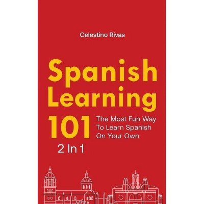 Spanish Learning 101 2 In 1 - by  Celestino Rivas (Hardcover)