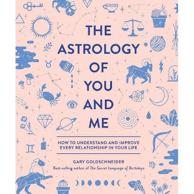 The Astrology of You and Me - by Gary Goldschneider (Hardcover)