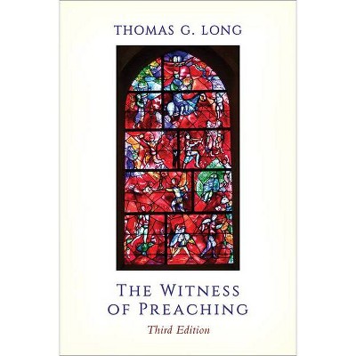 The Witness of Preaching, 3rd ed. - 3rd Edition by  Thomas G Long (Paperback)