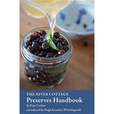 The River Cottage Preserves Handbook - (River Cottage Handbooks) by  Pam Corbin (Hardcover)