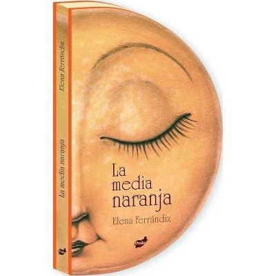 La Media Naranja - by  Elena Ferrandiz (Hardcover)