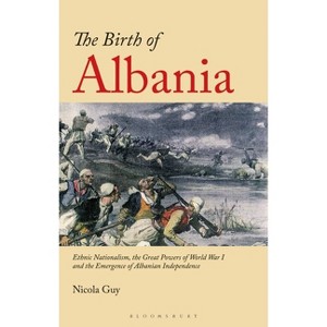 The Birth of Albania - by  Nicola Guy (Paperback) - 1 of 1