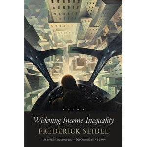 Widening Income Inequality - by  Frederick Seidel (Paperback) - 1 of 1
