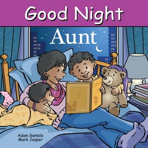 Good Night Aunt - (Good Night Our World) by  Adam Gamble & Mark Jasper (Board Book) - 1 of 1