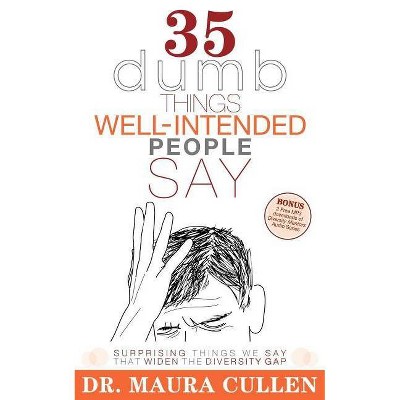 35 Dumb Things Well-Intended People Say - by  Maura Cullen (Paperback)