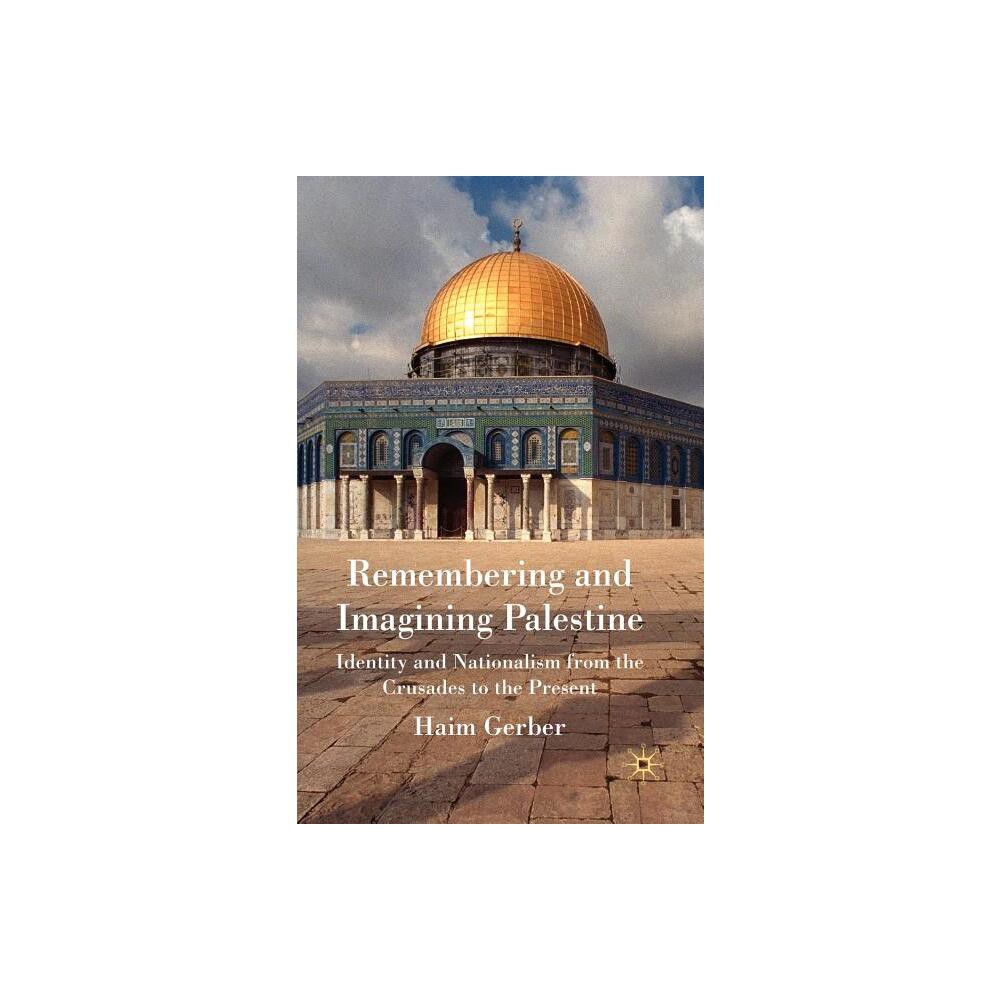 Remembering and Imagining Palestine - by H Gerber (Hardcover)