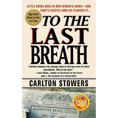 To the Last Breath - by  Carlton Stowers (Paperback)